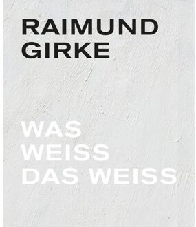 Borgerhoff & Lamberigts Raimund Girke. Wass Weiss Das Weiss - Florian Illies