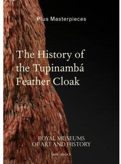 Borgerhoff & Lamberigts The History Of The Tupinambá Feather Cloak - Anne-Françoise Martin