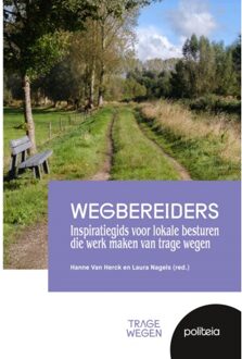 Borgerhoff & Lamberigts Wegbereiders: Inspiratiegids Voor Lokale Besturen Die Werk Maken Van Trage Wegen - Hanne Van Herck
