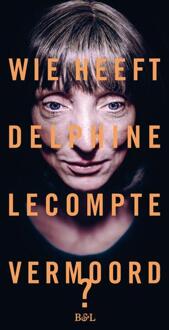 Borgerhoff & Lamberigts Wie Heeft Delphine Lecompte Vermoord - Delphine Lecompte