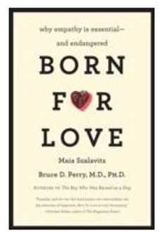 Born for Love : Why Empathy Is Essential--and Endangered