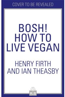 Bosh! How To Live Vegan - Henry Firth