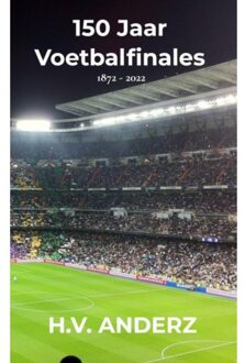 Brave New Books 150 Jaar Voetbalfinales - H.V. Anderz