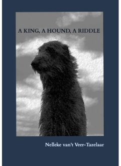 Brave New Books A King, A Hound, A Riddle - Nelleke van't Veer-Tazelaar