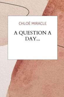 Brave New Books A Question A Day... - Chloé Miracle