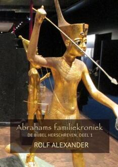 Brave New Books Abrahams familiekroniek / 1 - Boek Rolf Alexander (9402133151)