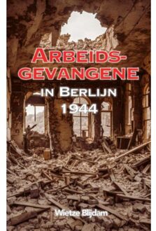 Brave New Books Arbeidsgevangene In Berlijn In 1944 - Wietze Blijdam