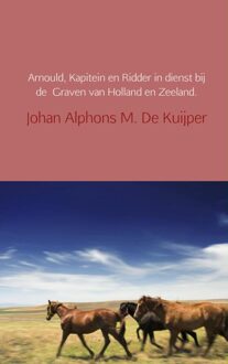 Brave New Books Arnould, kapitein en ridder in dienst bij de Graven van Holland en Zeeland - eBook Johan Alphons M. De Kuijper (9402101306)