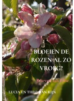 Brave New Books Bloeien De Rozen Al Zo Vroeg? - Lucia En Theo Van Rijn