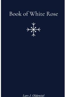 Brave New Books Book Of White Rose - Lars J. Oldenziel