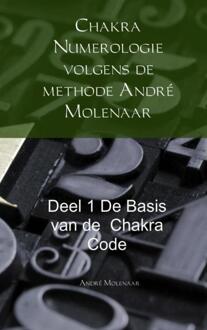 Brave New Books Chakra Numerologie volgens de methode André Molenaar de basis van de Chakra Code