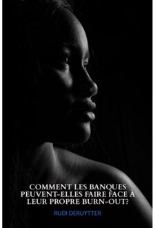 Brave New Books Comment Les Banques Peuvent-Elles Faire Face Leur Propre Burn-Out? - rudi deruytter