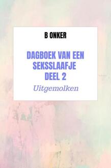 Brave New Books Dagboek van een seksslaafje deel 2 - B Onker - ebook