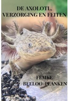 Brave New Books De axolotl, verzorging en feiten - (ISBN:9789464484960)