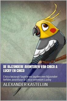 Brave New Books De bijzondere avonturen van Chico & Lucky ontmoet Chico - Alexander Kastelijn - ebook