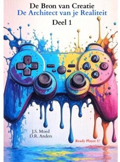 Brave New Books De Bron Van Creatie - Deel 1: De Architect Van Je Realiteit - J.S. Moed D.R. Anders