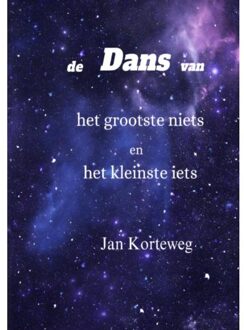 Brave New Books De Dans Van Het Grootste Niets En Het Kleinste Iets - Jan Korteweg