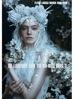 Brave New Books De Legende Van Tir Na Nog Deel 1 - Fleur Louisa Maria Van Loon
