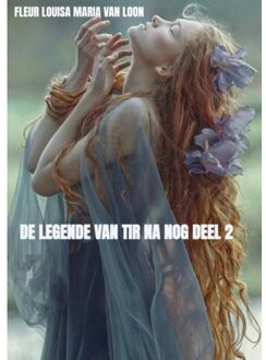 Brave New Books De Legende Van Tir Na Nog Deel 2 - Fleur Louisa Maria Van Loon