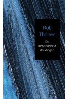 Brave New Books De mateloosheid der dingen - Boek Rob Thonen (9402172017)