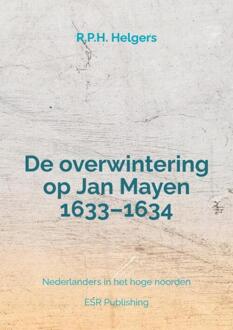 Brave New Books De Overwintering Op Jan Mayen 1633-1634 - R.P.H. Helgers