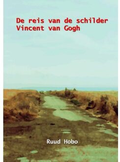 Brave New Books De Reis Van De Schilder Vincent Van Gogh - Ruud Hobo