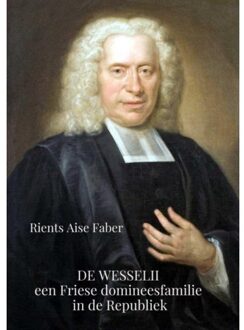Brave New Books De Wesselii, een Friese domineesfamilie in de Republiek