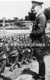 Brave New Books De Wil Van De Führer - Antoon van Aken