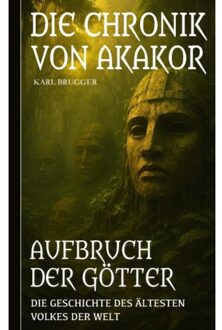 Brave New Books Die Chronik Von Akakor - Aufbruch Der Götter - Karl Brugger