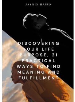 Brave New Books Discovering Your Life Purpose : 21 Practical Ways To Find Meaning And Fulfillment - Jasmin Hajro