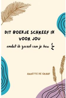 Brave New Books Dit Boekje Schreef Ik Voor Jou, Omdat Ik Zoveel Van Je Hou - Annette De Graaf