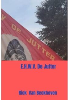 Brave New Books E.H.W.V. De Jutter: Wandelsportvereniging - Rick Van Beckhoven