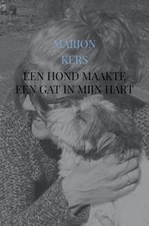 Brave New Books Een hond maakte een gat in mijn hart - Marjon Kers - ebook