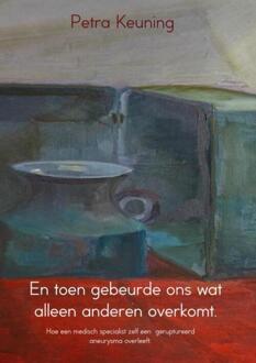 Brave New Books En Toen Gebeurde Ons Wat Alleen Anderen Overkomt - Petra Keuning