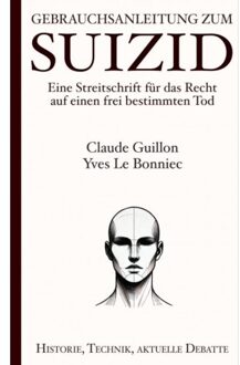 Brave New Books Gebrauchsanleitung Zum Suizid: Eine Streitschrift Für Das Recht Auf Einen Frei Bestimmten Tod - Claude Guillon