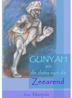 Brave New Books Gunyah en de dans van de zeearend - Boek Manjula Goedhart (9402137114)