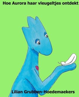 Brave New Books Hoe Aurora Haar Vleugeltjes Ontdekt - Lilian Grubben-Hoedemaekers