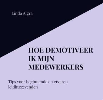 Brave New Books Hoe Demotiveer Ik Mijn Medewerkers - Linda Algra