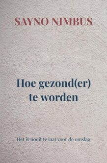 Brave New Books Hoe gezond(er) te worden - Sayno Nimbus - ebook