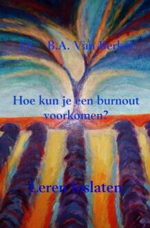 Brave New Books Hoe kun je een burnout voorkomen? - Boek Dr. B.A. Van Berkel (9402149511)