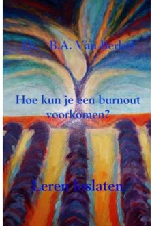 Brave New Books Hoe kun je een burnout voorkomen? - Boek Dr. B.A. Van Berkel (9402149511)