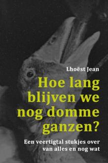 Brave New Books Hoe lang blijven we nog domme ganzen? - (ISBN:9789402179859)