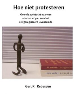 Brave New Books Hoe niet protesteren - Boek Gert R. Rebergen (9402172610)