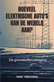 Brave New Books Hoeveel Elektrische Auto's Kan De Wereld Aan? - Theo Henckens