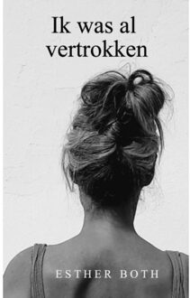 Brave New Books Ik Was Al Vertrokken - Esther Both