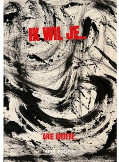 Brave New Books Ik Wil Je.. - Arie Broere