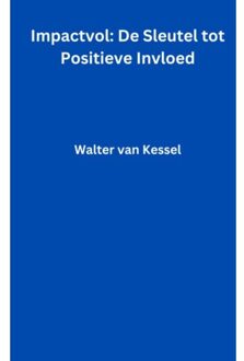 Brave New Books Impactvol: De Sleutel Tot Positieve Invloed - Walter Van Kessel
