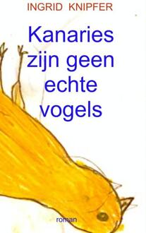 Brave New Books Kanaries zijn geen echte vogels - Boek Ingrid Knipfer (9402121358)