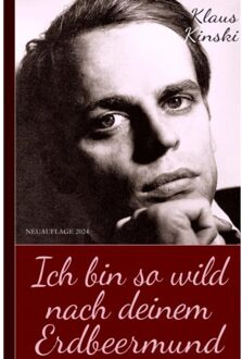 Brave New Books Klaus Kinski: Ich Bin So Wild Nach Deinem Erdbeermund (Unzensierte Originalfassung) - Klaus Kinski