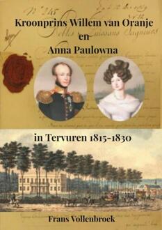 Brave New Books Kroonprins Willem Van Oranje En Anna Paulowna In Tervuren - Frans Vollenbroek